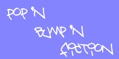 PoP'N BuMp'N FiCtIoN